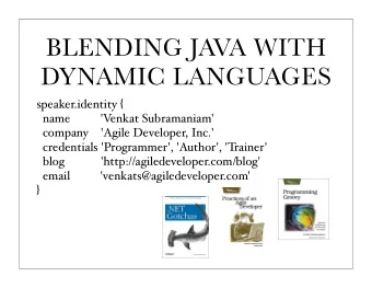 BLENDING JAVA WITH  DYNAMIC LANGUAGES speaker.identity {  name          'V  enkat Subramaniam'