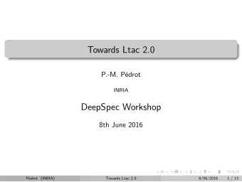 Towards Ltac 2.0  P.-M. Pdrot  INRIA  DeepSpec Workshop  8th June 2016  Pdrot (INRIA)  Towards