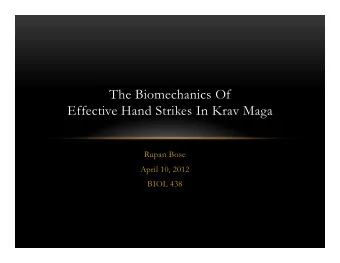 The Biomechanics Of  Effective Hand Strikes In Krav Maga  Rupan Bose  April 10, 2012  BIOL 438