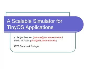 A Scalable Simulator for  TinyOS Applications  L. Felipe Perrone  (perrone@ists.dartmouth.edu)