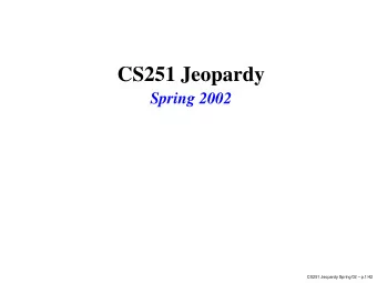 CS251 Jeopardy  Spring 2002  CS251 Jeopardy Spring02  p.1/42  Gameboard  Data  Naming