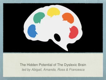 The Hidden Potential of The Dyslexic Brain  led by Abigail, Amanda, Ross &amp; Francesca  What is