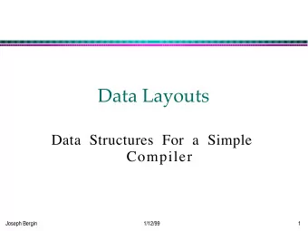 Data Layouts  Data Structures For a Simple  Compiler  Joseph Bergin  1/12/99  1  Symbol Tables