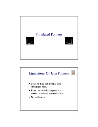 Simulated Pointers  Limitations Of Java Pointers   May be used for internal data  structures