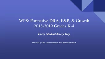 WPS: Formative DRA, F&amp;P, &amp; Growth  2018-2019 Grades K-4  Every Student-Every Day  Presented