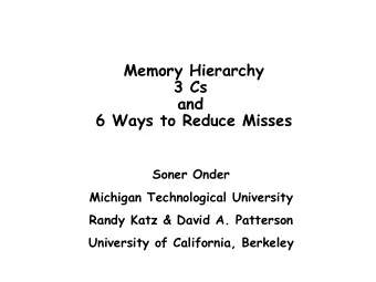 Memory Hierarchy  3 Cs  and  6 Ways to Reduce Misses  Soner Onder  Michigan Technological