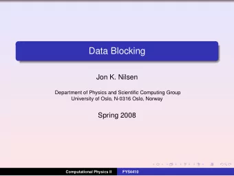 Data Blocking  Jon K. Nilsen  Department of Physics and Scientific Computing Group  University of