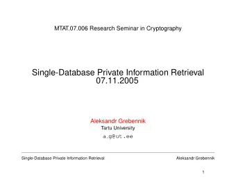 Single-Database Private Information Retrieval  07.11.2005  Aleksandr Grebennik  Tartu University  a