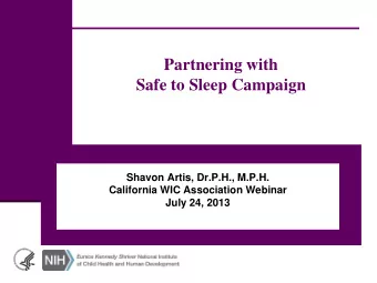 Partnering with  Safe to Sleep Campaign  Shavon Artis, Dr.P.H., M.P.H.  California WIC Association