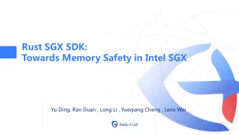 Rust SGX SDK:  Towards Memory Safety in Intel SGX  Yu Ding, Ran Duan , Long Li , Yueqiang Cheng ,