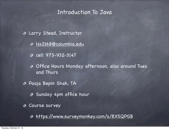 Introduction To Java  Larry Stead, Instructor  lss2168@columbia.edu  cell 973-932-3147  Office