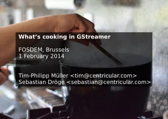 Whats cooking in GStreamer  FOSDEM, Brussels  1 February 2014  Tim-Philipp Mller