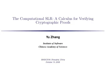 The Computational SLR: A Calculus for Verifying  Cryptographic Proofs  Yu Zhang  Institute of
