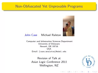 Non-Obfuscated Yet Unprovable Programs  John Case  Michael Ralston  Computer and Information