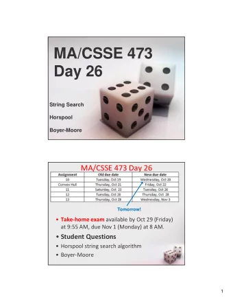 MA/CSSE 473  Day 26  String Search  Horspool  Boyer-Moore  MA/CSSE 473 Day 26    Tomorrow!