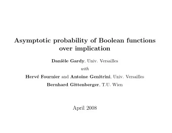 Asymptotic probability of Boolean functions  over implication ele Gardy , Univ. Versailles  Dani`
