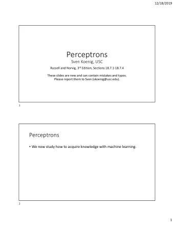 Perceptrons  Sven Koenig, USC Russell and Norvig, 3 rd Edition, Sections 18.7.1-18.7.4  These