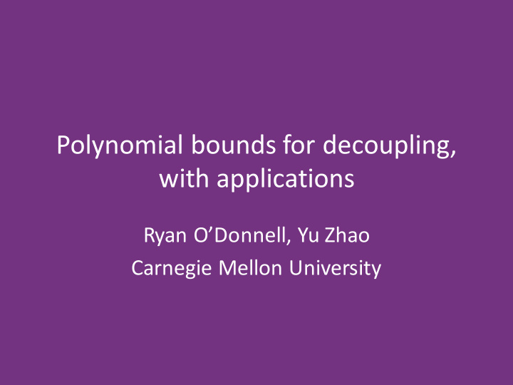 polynomial bounds for decoupling with applications