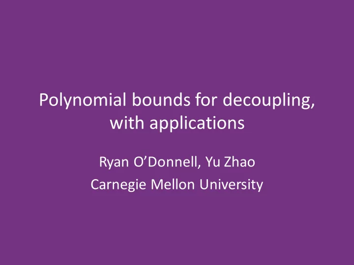 polynomial bounds for decoupling with applications