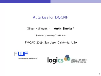 Autarkies for DQCNF Oliver Kullmann 1 Ankit Shukla 2 1 Swansea University 2 JKU, Linz  FMCAD 2019,