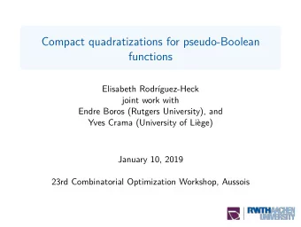 Compact quadratizations for pseudo-Boolean  functions  Elisabeth Rodr  guez-Heck  joint work