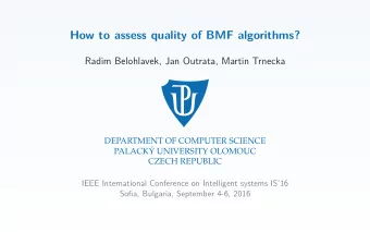 How to assess quality of BMF algorithms?  Radim Belohlavek, Jan Outrata, Martin Trnecka  DEPARTMENT