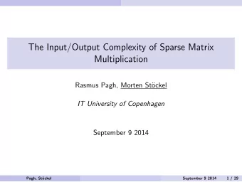 The Input/Output Complexity of Sparse Matrix  Multiplication  Rasmus Pagh, Morten St  ockel  IT