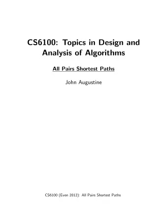 CS6100: Topics in Design and  Analysis of Algorithms  All Pairs Shortest Paths  John Augustine