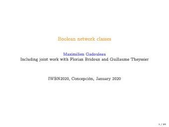 Boolean network classes  Maximilien Gadouleau  Including joint work with Florian Bridoux and