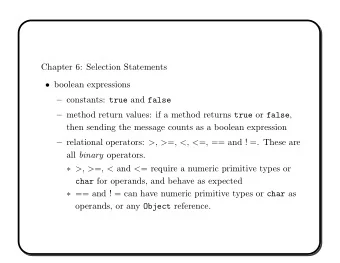 Chapter 6: Selection Statements  boolean expressions  constants: true and false  method
