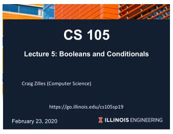CS 105  Lecture 5: Booleans and Conditionals  Craig Zilles (Computer Science)