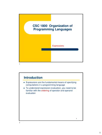 CSC 1800  Organization of  Programming Languages  Expressions  1  Introduction  Expressions are