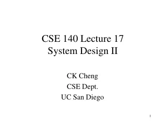 CSE 140 Lecture 17  System Design II  CK Cheng  CSE Dept.  UC San Diego  1  Design Process