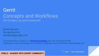 Gerrit  Concepts and Workflows  (for Googlers: go/gerrit-explained)  Edwin Kempin  Google Munich