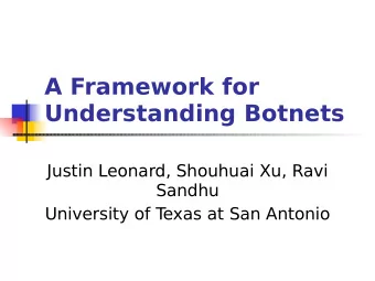 A Framework for Understanding Botnets  Justin Leonard, Shouhuai Xu, Ravi  Sandhu  University of T