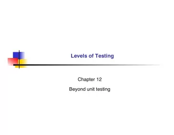 Levels of Testing  Chapter 12  Beyond unit testing  Life cycle models   What is a