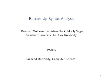 Bottom-Up Syntax Analysis  Reinhard Wilhelm, Sebastian Hack, Mooly Sagiv  Saarland University, Tel