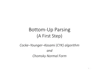 Bottom-Up Parsing  (A First Step)  CockeYoungerKasami (CYK) algorithm  and  Chomsky Normal