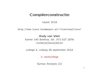 Compilerconstructie  najaar 2018  http://www.liacs.leidenuniv.nl/~vlietrvan1/coco/  Rudy van Vliet