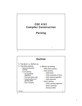 CSC 4181  Compiler Construction  Parsing  1  1  Outline  Top-down v.s. Bottom-up  Top-down parsing