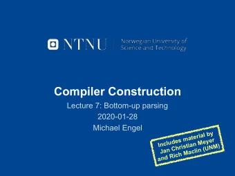Compiler Construction  Lecture 7: Bottom-up parsing  2020-01-28  Michael Engel  Includes material
