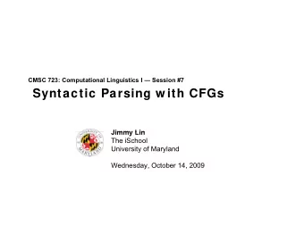 Syntactic Parsing w ith CFGs  Jimmy Lin  Jimmy Lin  The iSchool  University of Maryland  Wednesday,