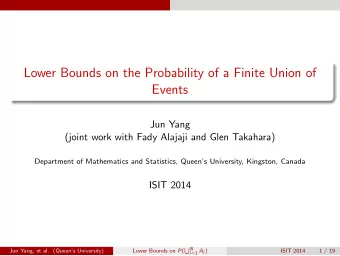 Lower Bounds on the Probability of a Finite Union of  Events  Jun Yang  (joint work with Fady