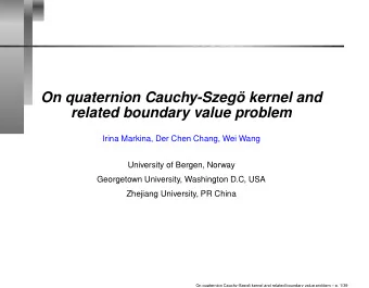On quaternion Cauchy-Szeg kernel and  related boundary value problem  Irina Markina, Der Chen