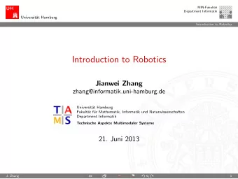 Introduction to Robotics  Jianwei Zhang  zhang@informatik.uni-hamburg.de  Universit  at Hamburg