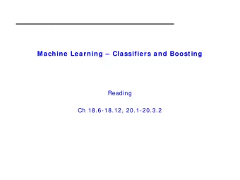 Machine Learning   Classifiers and Boosting  Reading  Ch 18.6-18.12, 20.1-20.3.2  Outline