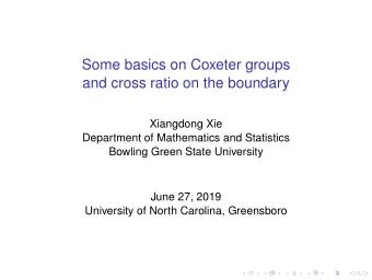 Some basics on Coxeter groups  and cross ratio on the boundary  Xiangdong Xie  Department of