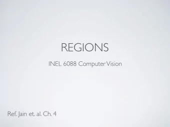 REGIONS  INEL 6088 Computer Vision  Ref. Jain et. al. Ch. 4 SEGMENTATION BY   REGION SPLITTING