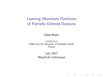 Learning Monotone Partitions  of Partially-Ordered Domains  Oded Maler  VERIMAG  CNRS and the