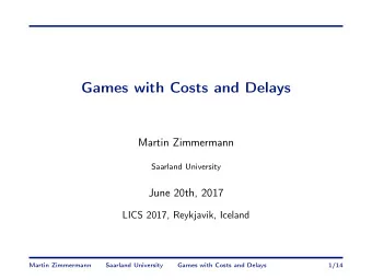 Games with Costs and Delays  Martin Zimmermann  Saarland University  June 20th, 2017  LICS 2017,